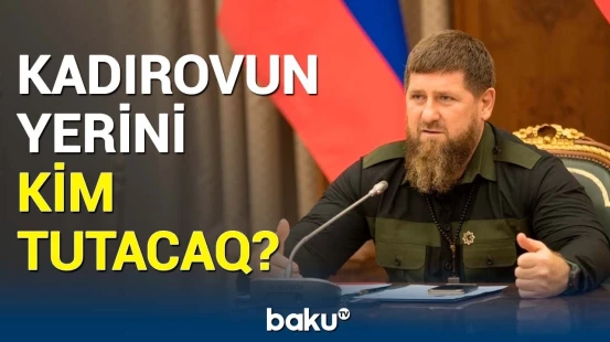 Kadırovun gedişinə kimlər hazırlaşır? | Putinin xüsusi nümayəndəsi də namizəddir