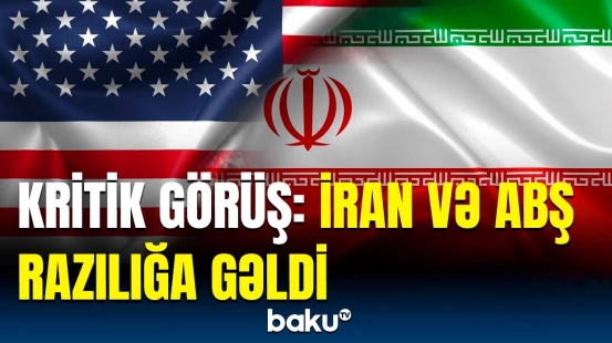 Tehran və Vaşinqtonun nüvə danışıqlarının tarixi bəlli oldu | Detallar açıqlandı