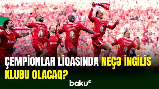 Çempionlar Liqasının yeni mövsümündə İngiltərədən neçə komanda yarışacaq?