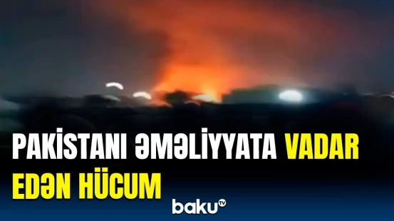 Dəhşətli görüntülər | Bu hücum Pakistanı hərəkətə keçirdi