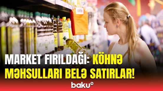 Marketlərdə baş verənlərin ifşası | Yeni bilib alırıq, amma...