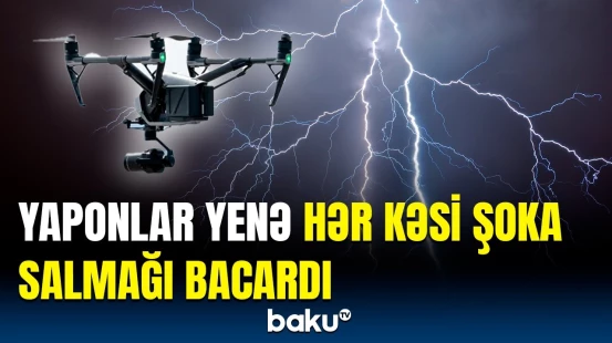 İldırım düşməsinin qarşısını dronlar alacaq? | Yapon şirkətindən heyrətləndirici addım