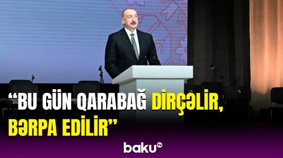 İlham Əliyev Qarabağdakı quruculuq işlərindən danışdı | Bəzi xarici dövlətlər Ermənistanla...