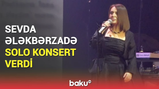 Sevda Ələkbərzadə Bakı Konqres Mərkəzində solo konsert verib