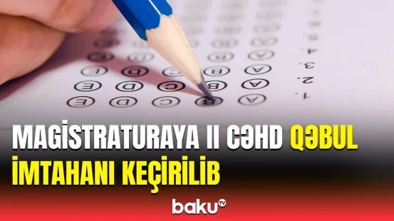 20 minə yaxın bakalavr magistraturaya imtahan verib