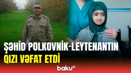 Vətən müharibəsi şəhidi polkovnik-leytenant Zaur Cəfərovun 13 yaşlı qızı Səlbi Cəfərli vəfat etdi