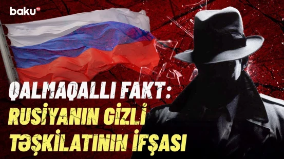 Rusiya “KQB 2.0”ı  kimlərə qarşı qurub? - Bilinməyən faktlar ortaya çıxdı