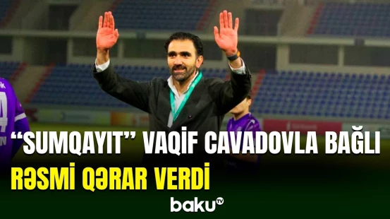 ”Sumqayıt” baş məşqçisi Vaqif Cavadovla bağlı yekun qərarını verdi