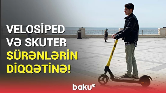 NİİM skuter və velosiped idarə edənlərə səsləndi | Qayda pozuntularının ağır nəticələri