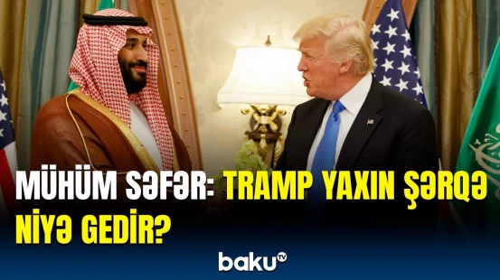 Yaxın Şərqdə hansı sənədlər imzalana bilər? | Tramp vacib müzakirələr aparacaq