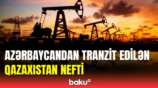 Azərbaycan vasitəsilə tranzit edilən Qazaxıstan neftinin həcmi neçə tona çatdı?