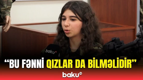 Hərbi hazırlıq dərsində nələr öyrədilir? | "Vətəni qorumaq hər birimizin borcudur"