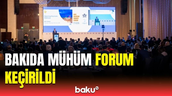 Bakıda Beynəlxalq Aviasiya Enerji Forumu işə başladı | İlk gündə vacib müqavilələr imzalandı