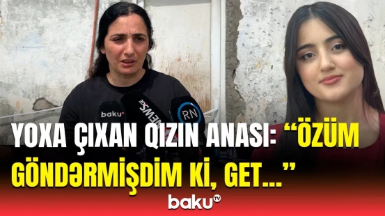 "Tələbə yoldaşlarını danışdırmaq lazımdır ki..." - Gürcüstanda itkin düşən azərbaycanlı qızın ailəsi