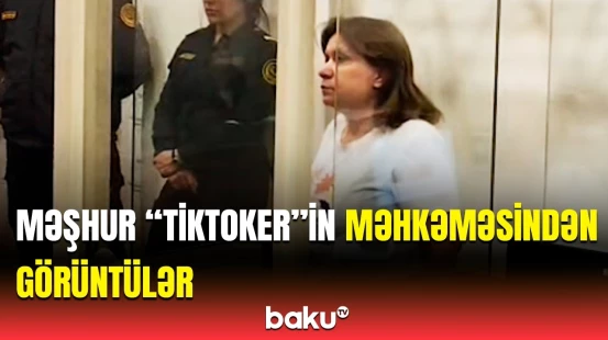 Məşhur "tiktoker" hakim qarşısında | Məhkəmədə nələr yaşandı?