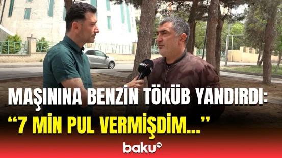 Dedi ki, maşını satıram, mən də yandırdım... | Maşınına od vuran şəxs Baku TV-yə etiraf etdi