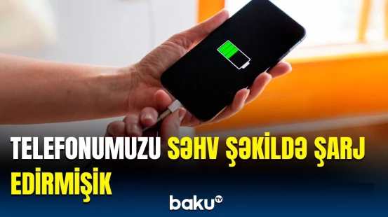 Telefonunuz üçün 5 qızıl qayda | Şarjla bağlı nələri səhv bilirik?