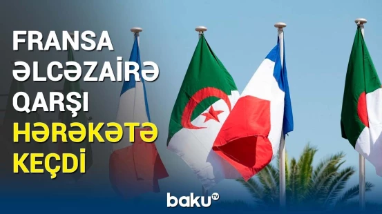 Paris əlcəzairli diplomatları ölkədən çıxaracaq? - Vəziyyət gərginləşir