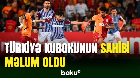 Türkiyə kubokunda final: “Qalatasaray” -  “Trabzonspor” matçı