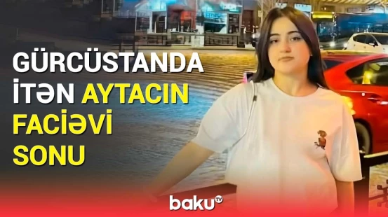 "40 gündür axtarırdıq" | Tbilisidə yoxa çıxan 21 yaşlı Aytac barədə təcili xəbər