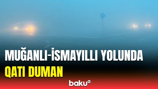 Duman Muğanlı-İsmayıllı yolunda sürücülərə çətin anlar yaşadıb