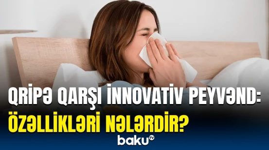 Yeni vaksin neçə ştamın təsirindən qoruya bilər? | Qripə yoluxma sayı bu yolla azalacaq