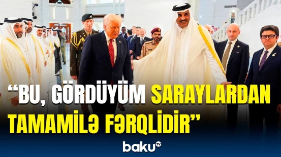 Qətər əmirinin sarayı Trampı heyran qoydu | Daha elə bir saray tikiləcək ki...