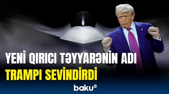 Trampdan "F-47" ilə bağlı açıqlama | Yeni qırıcı təyyarənin ağlasığmaz özəllikləri