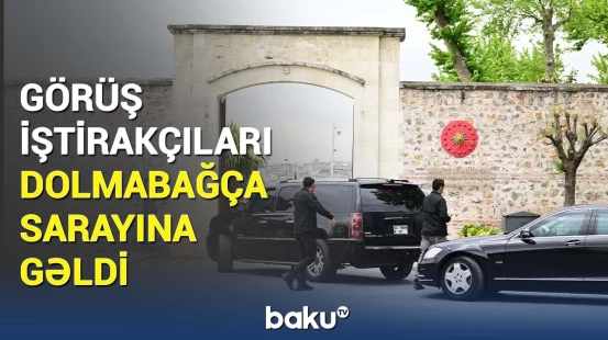 İstanbulda tarixi görüş | Nümayəndələr Dolmabağça sarayına gəldi