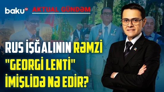 Nostaljiyə qapananlar, yoxsa "5-ci kolon" təxribatı? - AKTUAL GÜNDƏM