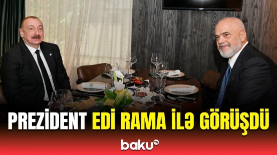 İlham Əliyevlə Albaniyanın Baş nazirinin işçi nahar əsnasında görüşü olub
