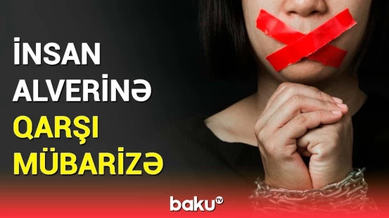 Neçə nəfər insan alverinin qurbanı olub? | Seyfulla Əzimov statistikanı açıqladı