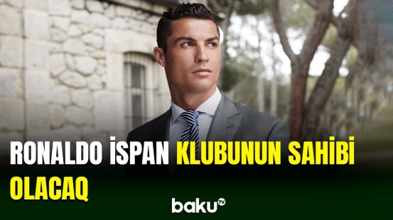 Ronaldo İspaniyada çıxış edən tanınmış klubun ortaq sahibi ola bilər