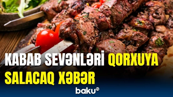 Kababla bağlı nələri səhv bilirik? - Bunları bilmədən nə yeyin, nə də bişirin...