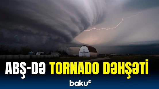 Tornado ABŞ-də dağıntılar törətdi | 20-dən çox insan həlak oldu