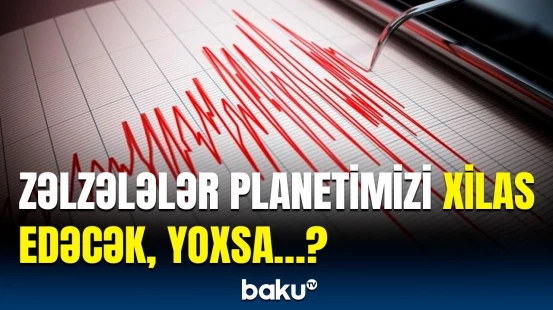 Zəlzələlərin mühüm rolu açıqlandı | Amerikalı tədqiqatçıların araşdırması