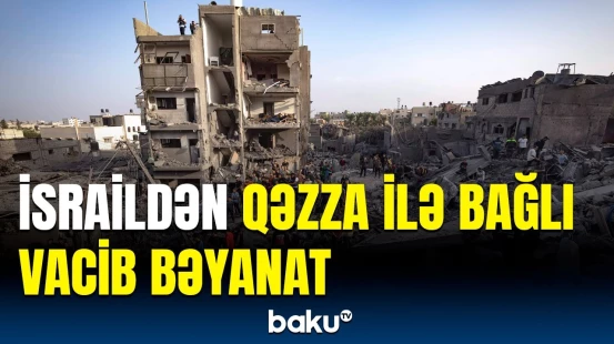 Rəsmi Təl-Əviv Qəzza ilə bağlı bəyanat verdi