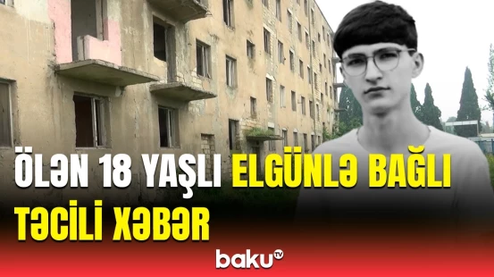 Baş Prokurorluq Elgünlə bağlı çağırış etdi | Məktəb yoldaşları və yaxınları dindirildi