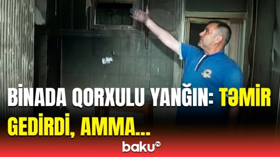 Zəhərlənənlər var | Naftalanda evi yanan şəxs hadisənin detallarını danışdı