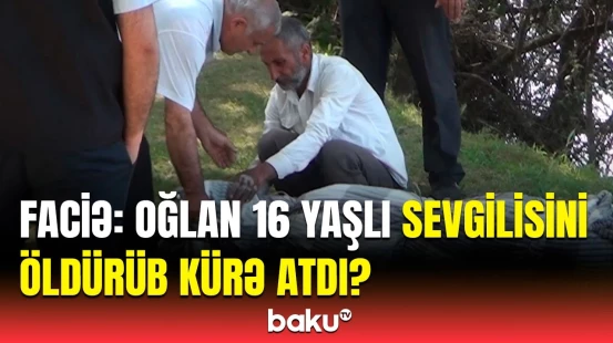 Allah heç kimə bu şeyi göstərməsin... | Sabirabaddakı dəhşətli qətlin təfərrüatı