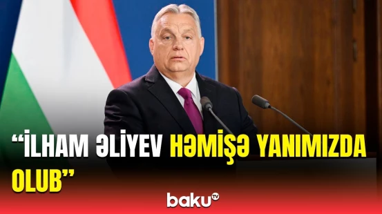 Macarıstan zirvəsindən dostluq mesajı | Viktor Orbandan vacib açıqlama