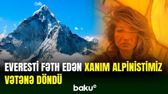 Everest zirvəsinə qalxan ilk azərbaycanlı xanım alpinist Vəfa Musayeva vətənə qayıdıb