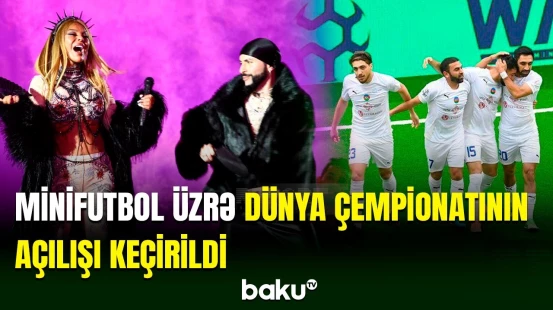 Bakıda minifutbol üzrə dünya çempionatının açılış mərasimi keçirilib