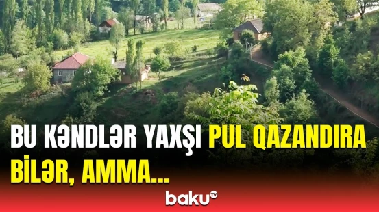 Bu kəndlərə niyə gəlib-gedən yoxdur? - Turizm imkanı yüksək olsa da...