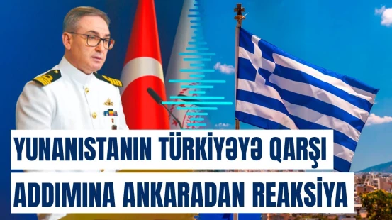 Yunanıstan və Türkiyə arasında nə baş verir? | “Sizi başa salacağıq...”