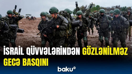 İsrailin gecə əməliyyatı bu bölgələri silkələdi | Kimlər ələ keçdi?