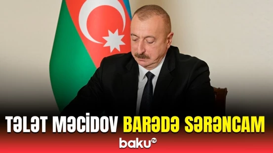 Prezident İlham Əliyev Tələt Məcidovla bağlı sərəncam imzaladı