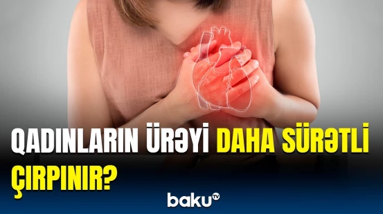 Kişi və qadınların ürək döyüntülərində əsas fərqliliklər nələrdir? | Detallar açıqlandı