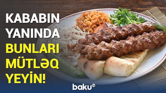 Kabab süfrəsini necə sağlamlaşdıraq? - Rusiyalı həkimdən faydalı məsləhət