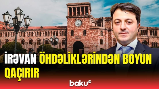 Ermənistanla yekun sülhün imzalanmamasının səbəbi | Millət vəkilindən açıqlama